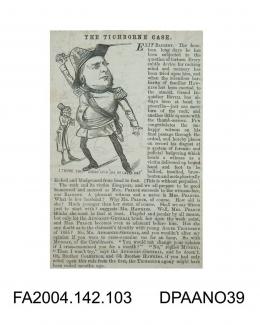 Newspaper cutting, a satirical account of the cross examination of Francis Baigent and other witnesses in the Tichborne v Lushington trial. Illustrated by sketches of the Claimant in uniform, Hawkins and Ballantine maulling Baigent, and the Claimant wit